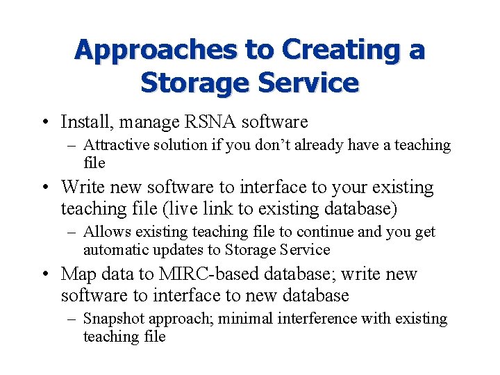 Approaches to Creating a Storage Service • Install, manage RSNA software – Attractive solution