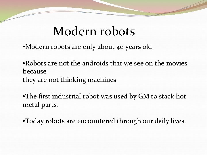 Modern robots • Modern robots are only about 40 years old. • Robots are