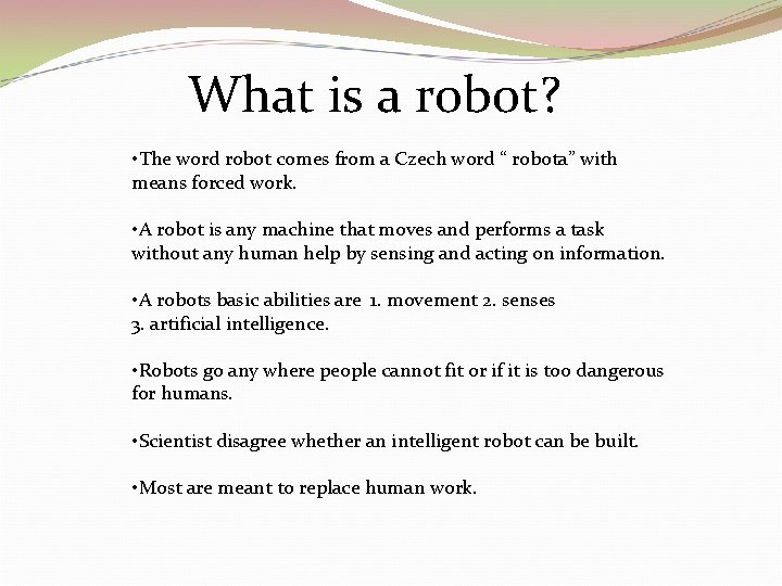 What is a robot? • The word robot comes from a Czech word “