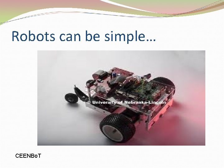 Robots can be simple… CEENBo. T 