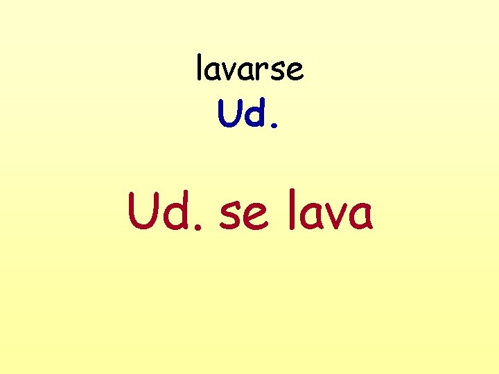 lavarse Ud. se lava 