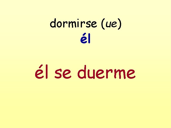 dormirse (ue) él él se duerme 