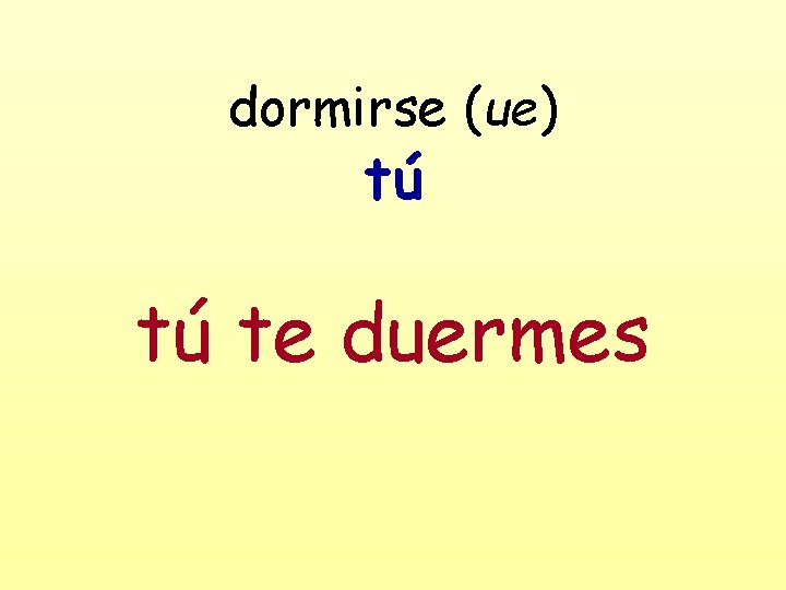 dormirse (ue) tú tú te duermes 