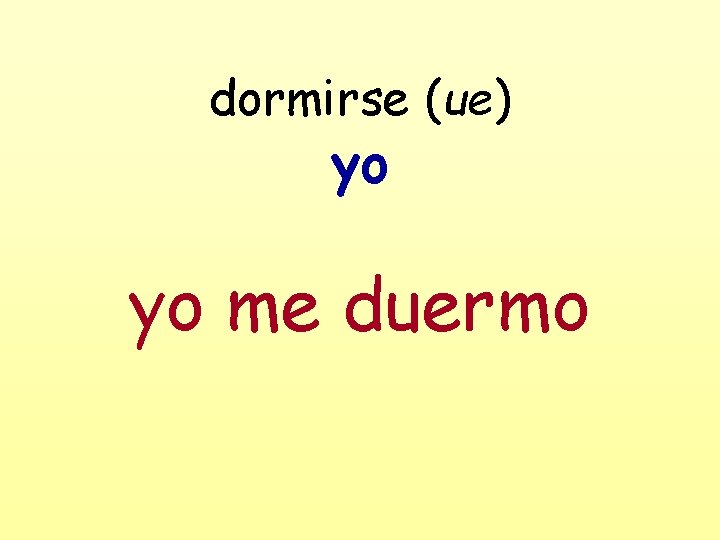 dormirse (ue) yo yo me duermo 