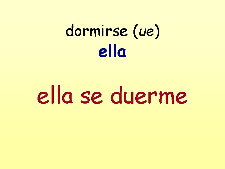 dormirse (ue) ella se duerme 