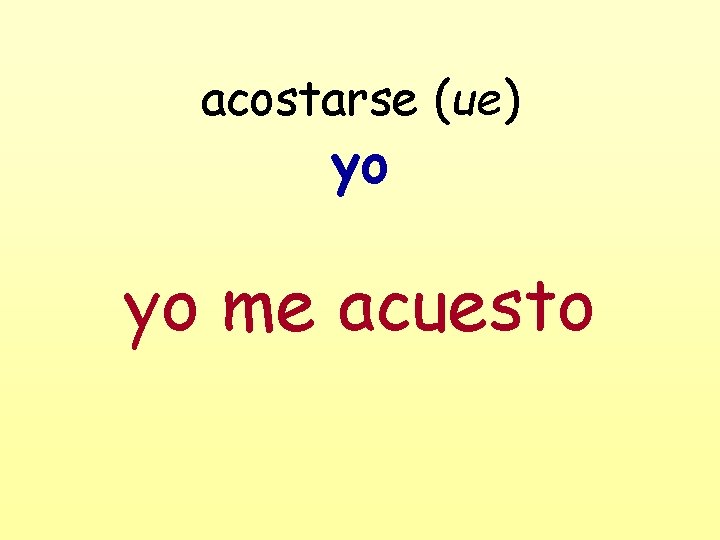 acostarse (ue) yo yo me acuesto 