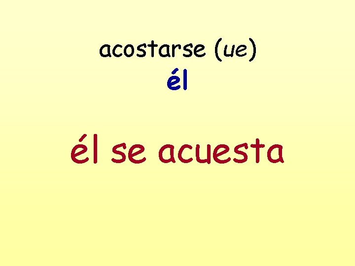 acostarse (ue) él él se acuesta 