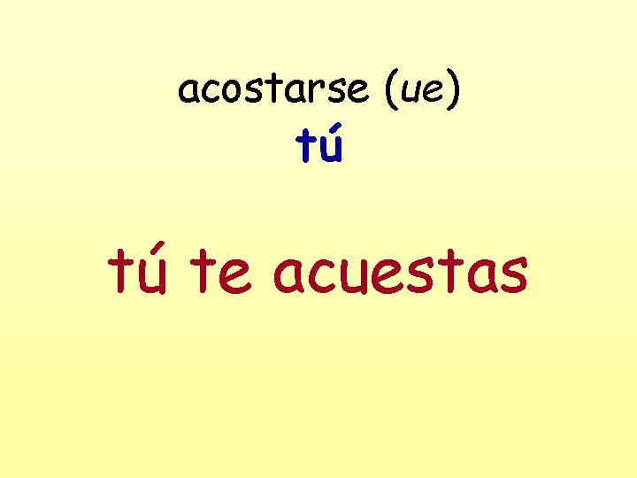 acostarse (ue) tú tú te acuestas 