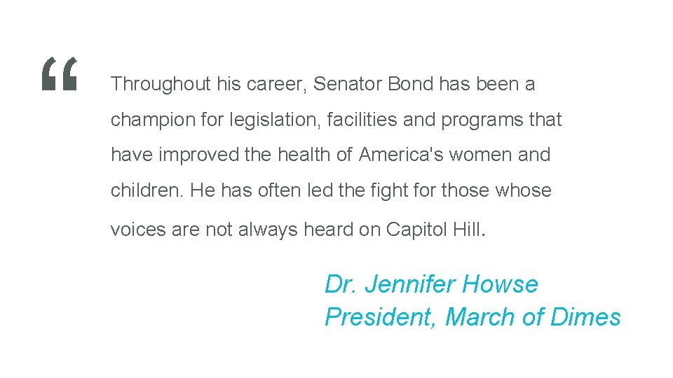 “ Throughout his career, Senator Bond has been a champion for legislation, facilities and
