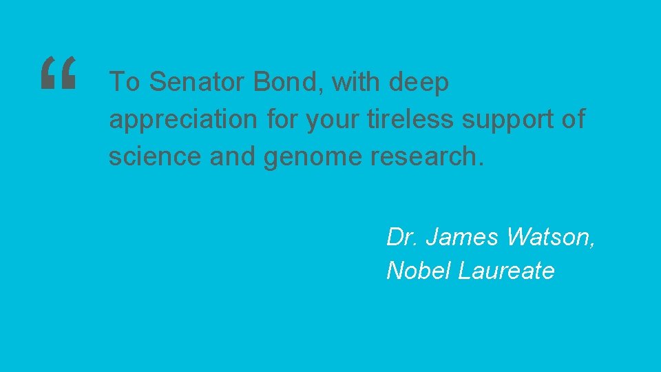 “ To Senator Bond, with deep appreciation for your tireless support of science and