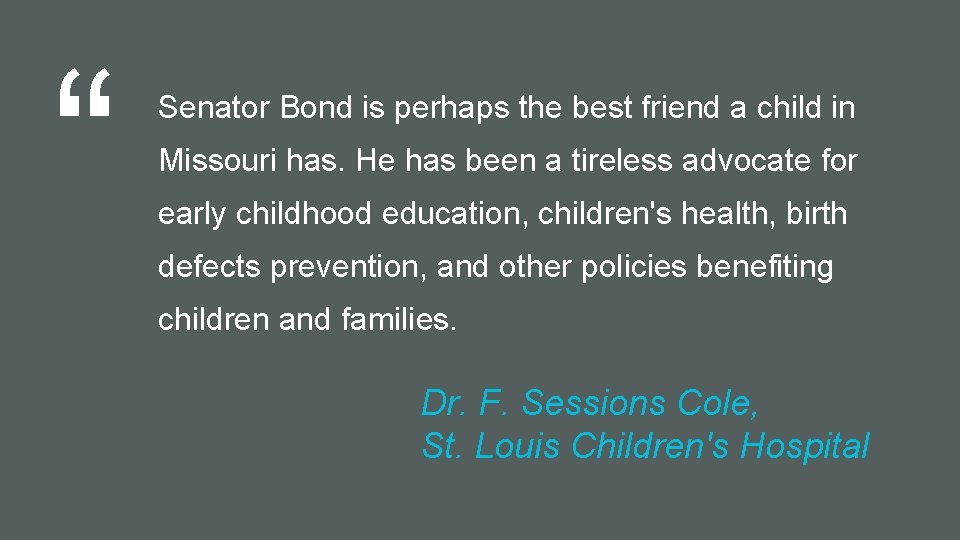 “ Senator Bond is perhaps the best friend a child in Missouri has. He