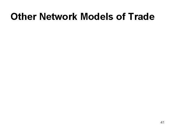 Other Network Models of Trade 41 