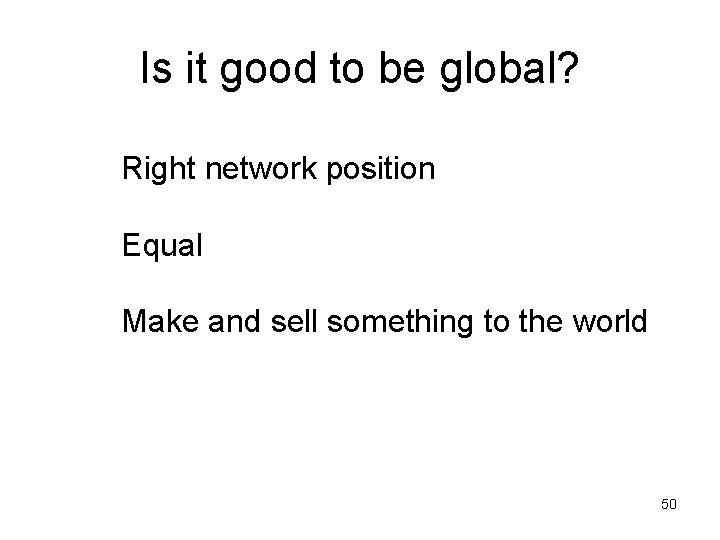 Is it good to be global? Right network position Equal Make and sell something