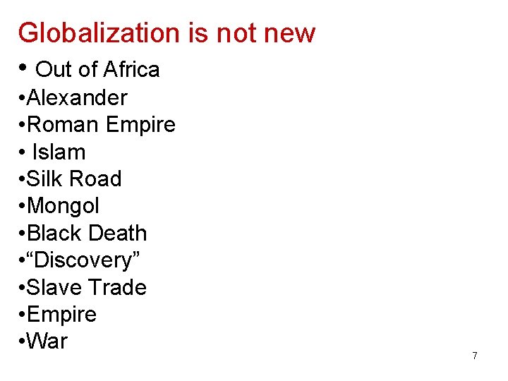 Globalization is not new • Out of Africa • Alexander • Roman Empire •