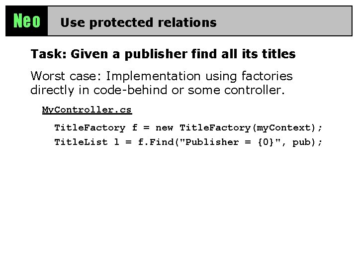 Neo Use protected relations Task: Given a publisher find all its titles Worst case:
