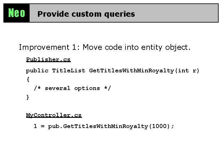 Neo Provide custom queries Improvement 1: Move code into entity object. Publisher. cs public