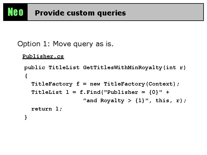 Neo Provide custom queries Option 1: Move query as is. Publisher. cs public Title.