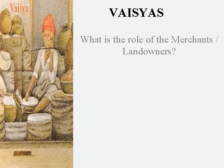 VAISYAS What is the role of the Merchants / Landowners? 