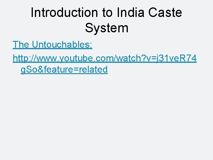 Introduction to India Caste System The Untouchables: http: //www. youtube. com/watch? v=j 31 ve.