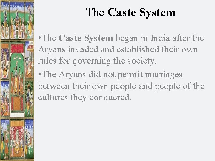 The Caste System • The Caste System began in India after the Aryans invaded