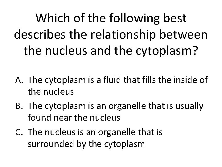 Which of the following best describes the relationship between the nucleus and the cytoplasm?