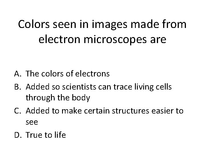 Colors seen in images made from electron microscopes are A. The colors of electrons