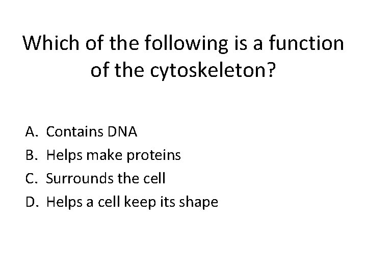 Which of the following is a function of the cytoskeleton? A. B. C. D.