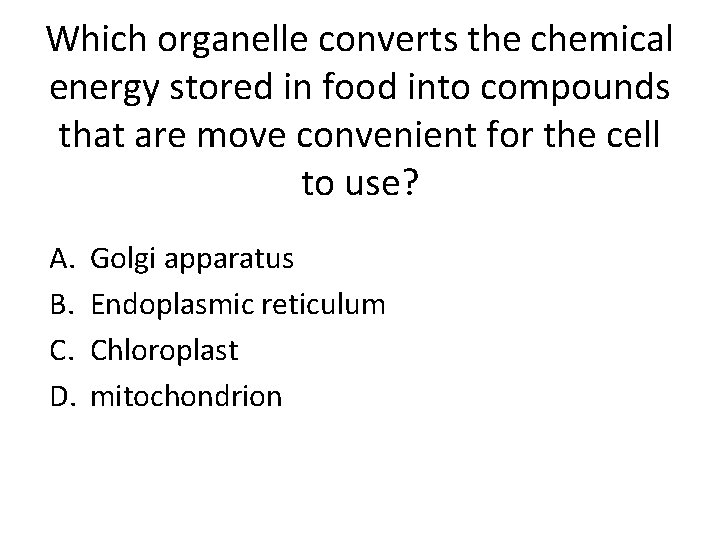 Which organelle converts the chemical energy stored in food into compounds that are move