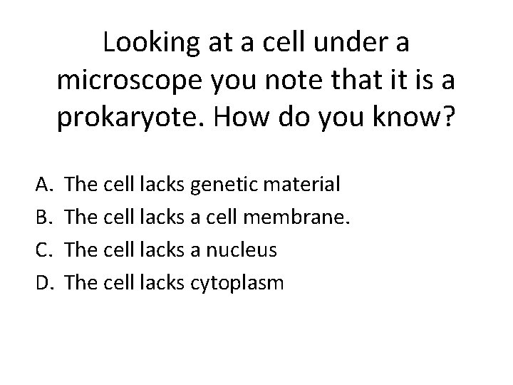 Looking at a cell under a microscope you note that it is a prokaryote.