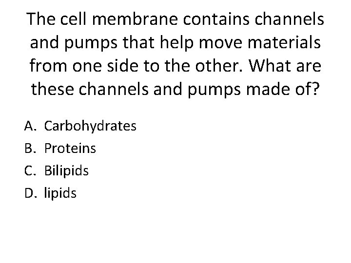 The cell membrane contains channels and pumps that help move materials from one side