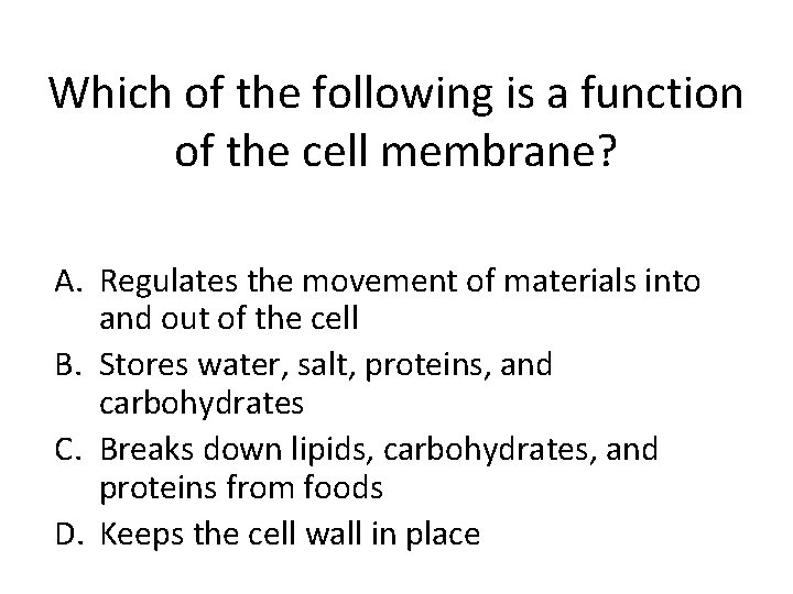 Which of the following is a function of the cell membrane? A. Regulates the