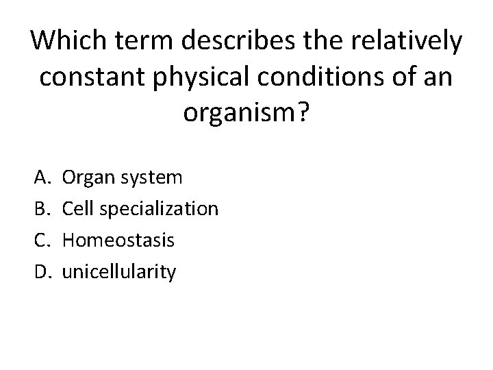 Which term describes the relatively constant physical conditions of an organism? A. B. C.