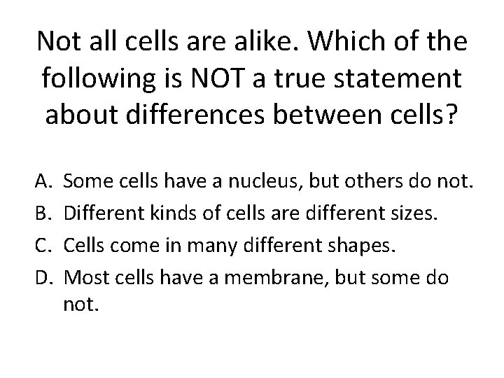 Not all cells are alike. Which of the following is NOT a true statement