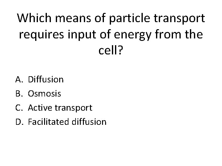 Which means of particle transport requires input of energy from the cell? A. B.