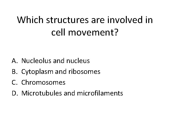 Which structures are involved in cell movement? A. B. C. D. Nucleolus and nucleus