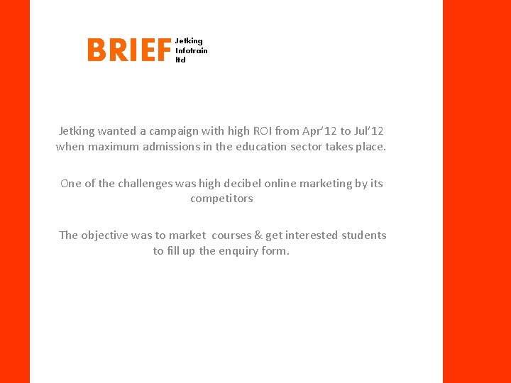 Jetking wanted a campaign with high ROI from Apr’ 12 to Jul’ 12 when