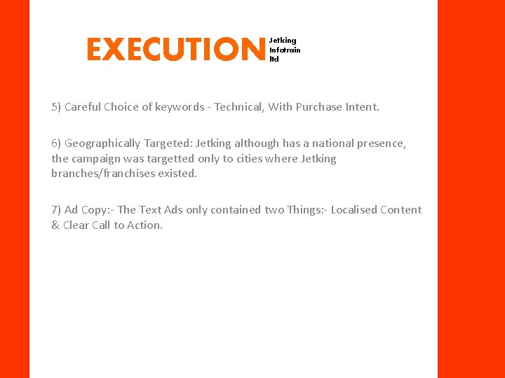 5) Careful Choice of keywords - Technical, With Purchase Intent. 6) Geographically Targeted: Jetking