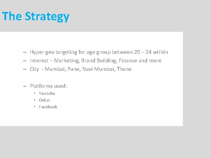 – Hyper geo targeting for age group between 20 – 24 within – Interest