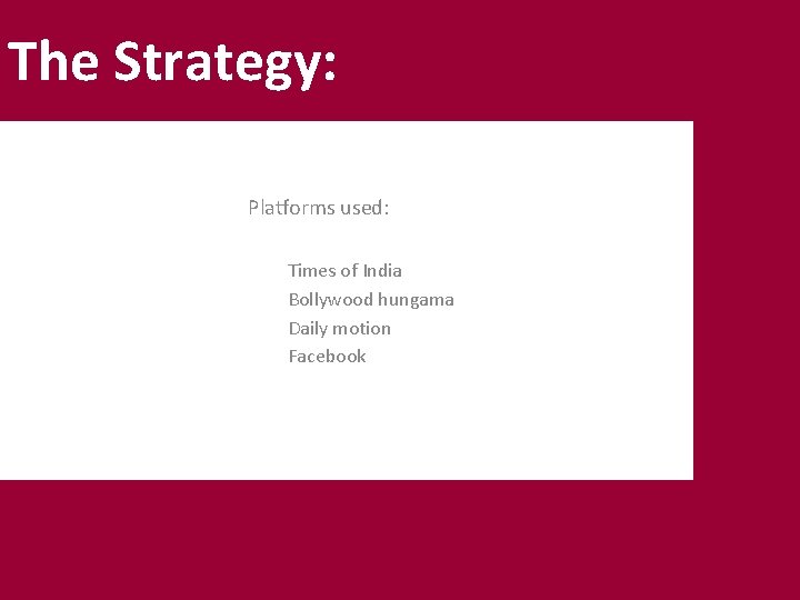 Platforms used: Times of India Bollywood hungama Daily motion Facebook New Star of India