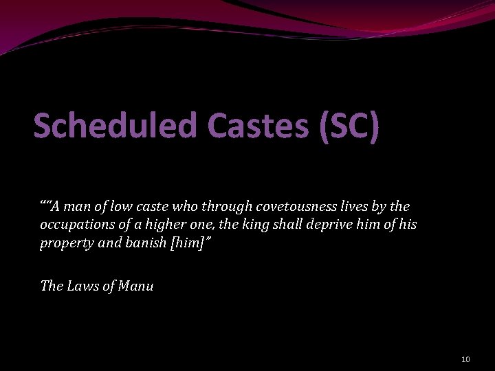 Scheduled Castes (SC) ““A man of low caste who through covetousness lives by the