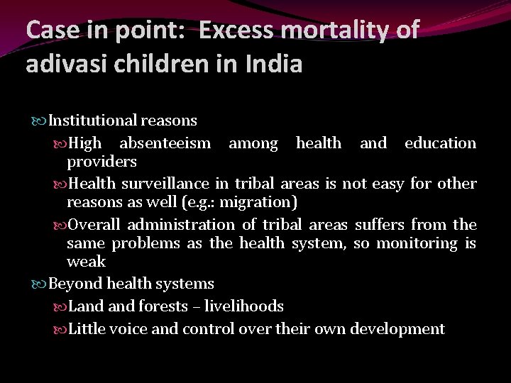 Case in point: Excess mortality of adivasi children in India Institutional reasons High absenteeism