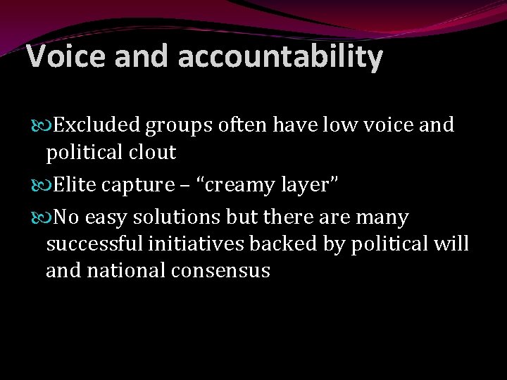 Voice and accountability Excluded groups often have low voice and political clout Elite capture