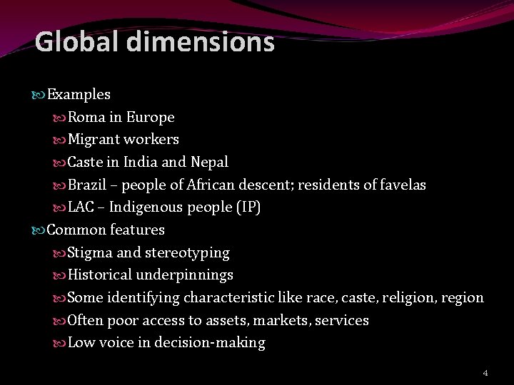 Global dimensions Examples Roma in Europe Migrant workers Caste in India and Nepal Brazil