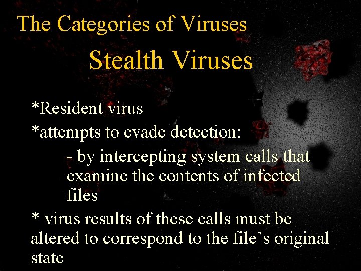 The Categories of Viruses Stealth Viruses *Resident virus *attempts to evade detection: - by