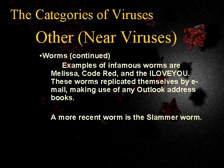 The Categories of Viruses Other (Near Viruses) • Worms (continued) Examples of infamous worms