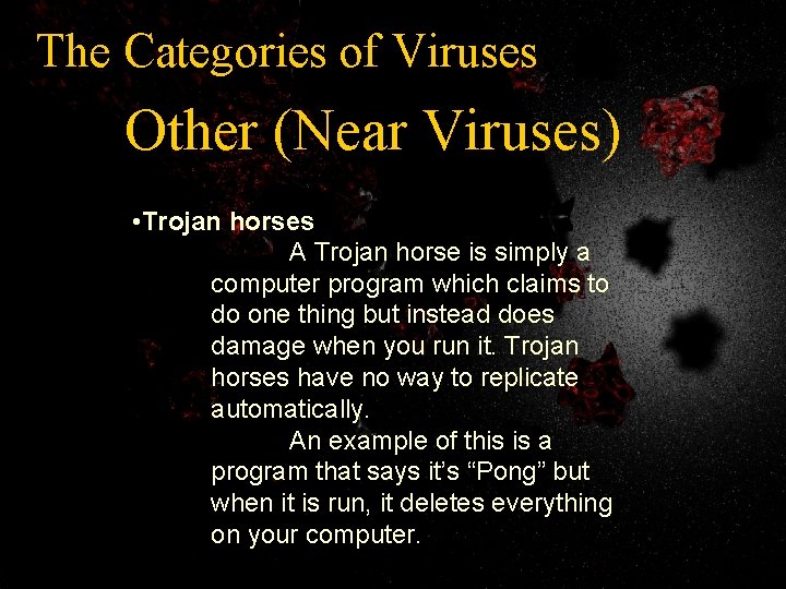 The Categories of Viruses Other (Near Viruses) • Trojan horses A Trojan horse is
