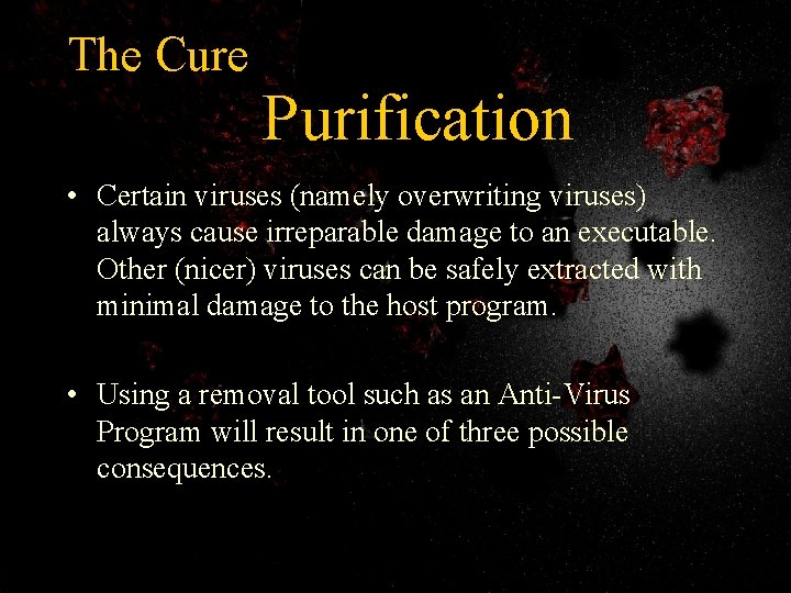 The Cure Purification • Certain viruses (namely overwriting viruses) always cause irreparable damage to