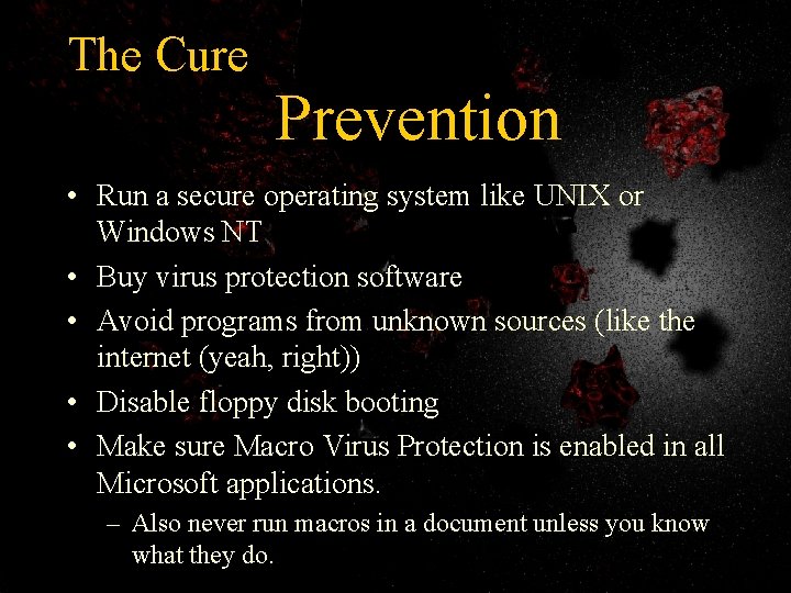 The Cure Prevention • Run a secure operating system like UNIX or Windows NT