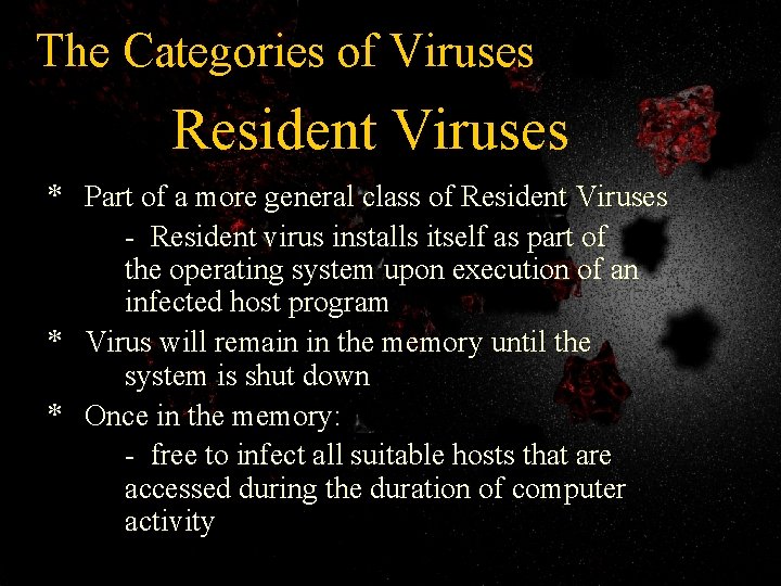 The Categories of Viruses Resident Viruses * Part of a more general class of