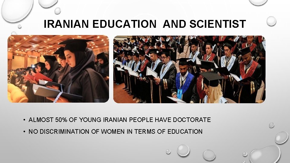 IRANIAN EDUCATION AND SCIENTIST • ALMOST 50% OF YOUNG IRANIAN PEOPLE HAVE DOCTORATE IRANIAN EDUCATION AND SCIENTIST • ALMOST 50% OF YOUNG IRANIAN PEOPLE HAVE DOCTORATE